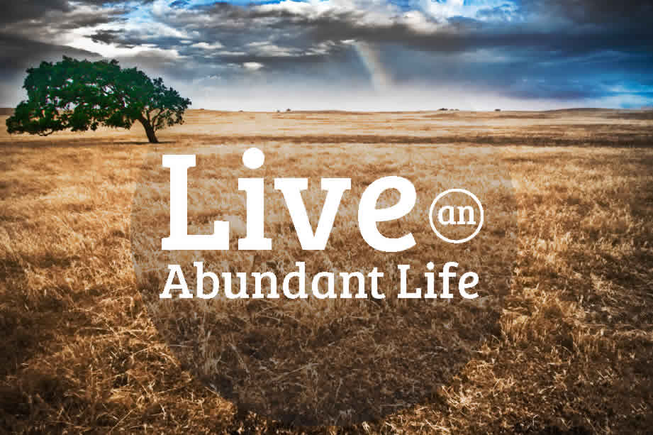 live an abundant life